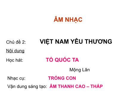 Bài giảng Âm nhạc 1 (Kết nối tri thức) - Chủ đề 2 - Học hát: Tổ quốc ta - Vận dung sáng tạo: Âm thanh cao - Thấp