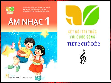 Bài giảng Âm nhạc 1 (Kết nối tri thức) - Chủ đề 2, Tiết 1 - Ôn tập bài hát: Tổ quốc ta