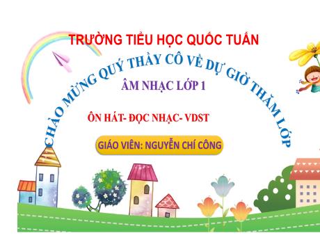 Bài giảng Âm nhạc 1 (Kết nối tri thức) - Ôn hát - Đọc nhạc - Vận dụng sáng tạo - Nguyễn Chí Công