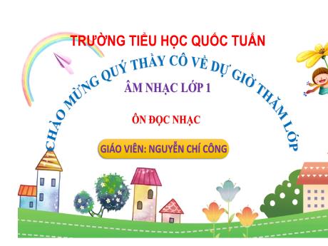 Bài giảng Âm nhạc 1 - Ôn đọc nhạc - Nguyễn Chí Công