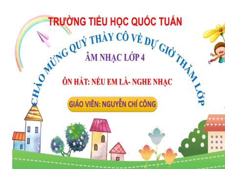 Bài giảng Âm nhạc 4 - Ôn hát: Nếu em là - Nghe nhạc - Nguyễn Chí Công