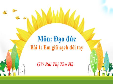 Bài giảng Đạo đức 1 - Bài 1: Em giữ sạch đôi tay - Bùi Thị Thu Hà