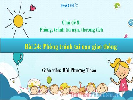Bài giảng Đạo đức 1 - Bài 24: Phòng tránh tai nạn giao thông - Bùi Phương Thảo