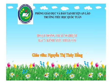 Bài giảng Hoạt động trải nghiệm 1 (Kết nối tri thức) - Bài 7: Kính yêu thầy cô - Nguyễn Thị Thúy Hằng