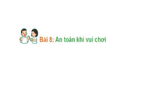 Bài giảng Hoạt động trải nghiệm 1 (Kết nối tri thức) - Bài 8: An toàn khi vui chơi
