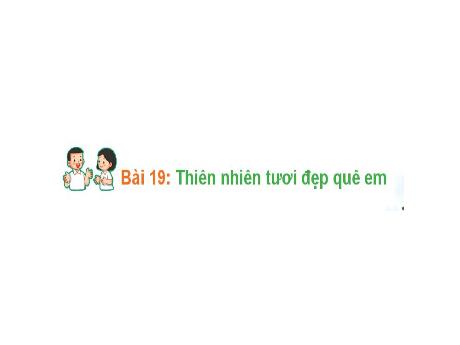 Bài giảng Hoạt động trải nghiệm Lớp 1 (Kết nối tri thức) - Bài 19: Thiên nhiên tươi đẹp quê em