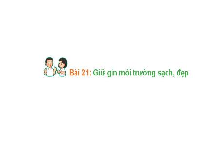 Bài giảng Hoạt động trải nghiệm Lớp 1 (Kết nối tri thức) - Bài 21: Giữ gìn môi trường sạch, đẹp