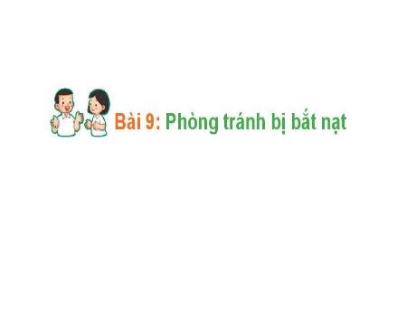 Bài giảng Hoạt động trải nghiệm Lớp 1 (Kết nối tri thức) - Bài 9: Phòng tránh bị bắt nạt