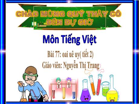 Bài giảng Tiếng Việt 1 - ài 77: Oai, uê, uy (Tiết 2) - Nguyễn Thị Trang