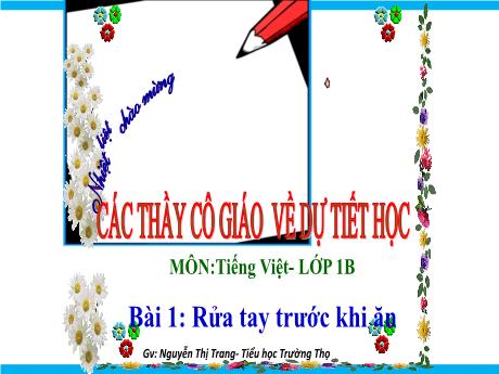 Bài giảng Tiếng Việt 1 - Bài 1: Rửa tay trước khi ăn - Nguyễn Thị Trang