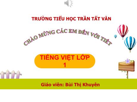 Bài giảng Tiếng Việt 1 - Bài 36: Om, ôm, ơm - Bùi Thị Khuyên