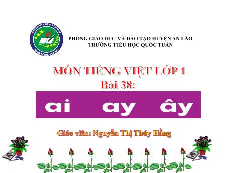 Bài giảng Tiếng Việt 1 - Bài 38: Ai,ay, ây - Nguyễn Thị Thúy Hằng