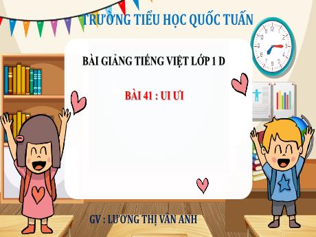 Bài giảng Tiếng Việt 1 - Bài 41 : Ui ưi - Lương Thị Vân Anh