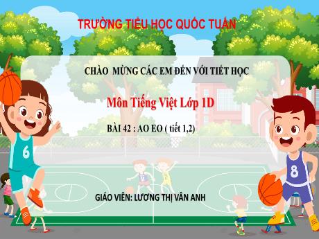 Bài giảng Tiếng Việt 1 - Bài 42 : Ao, eo (Tiết 1,2) - Lương Thị Vân Anh