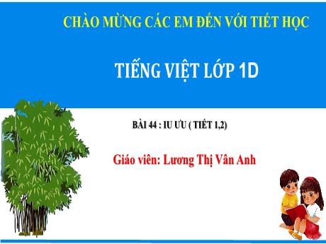 Bài giảng Tiếng Việt 1 - Bài 44 : Iu, ưu (Tiết 1,2)- Lương Thị Vân Anh