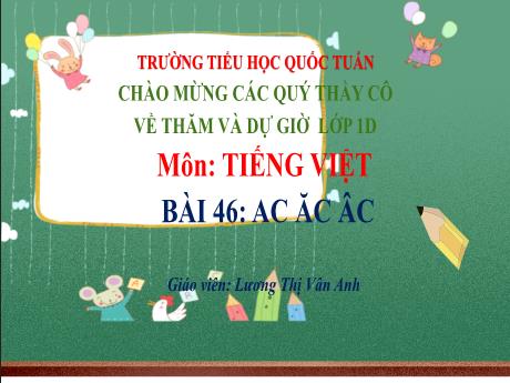 Bài giảng Tiếng Việt 1 - Bài 46: Ac, ăc, âc - Lương Thị Vân Anh