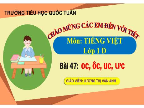 Bài giảng Tiếng Việt 1 - Bài 47: Oc, ôc, uc, ưc - Lương Thị Vân Anh