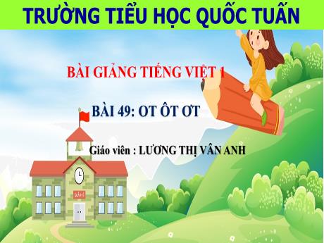 Bài giảng Tiếng Việt 1 - Bài 49: Ot, ôt, ơt - Lương Thị Vân Anh