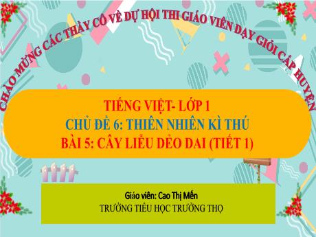 Bài giảng Tiếng Việt 1 - Bài 5: Cây liễu dẻo dai - Cao Thị Mến