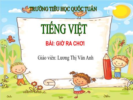 Bài giảng Tiếng Việt 1 - Bài 62: Bài: Giờ ra chơi - Lương Thị Vân Anh