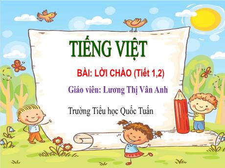 Bài giảng Tiếng Việt 1 - Bài: Lời chào (Tiết 1+2) - Lương Thị Vân Anh