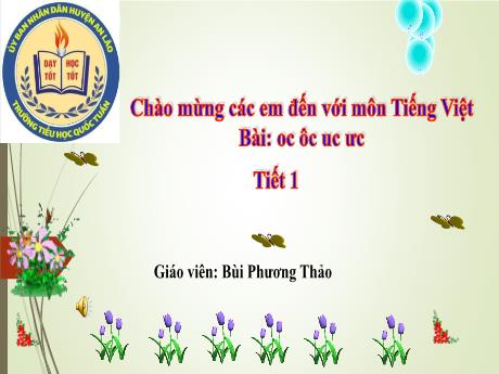 Bài giảng Tiếng Việt 1 - Bài: Oc, ôc, uc, ưc - Bùi Phương Thảo