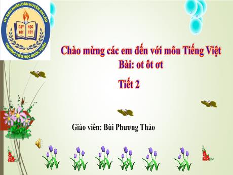 Bài giảng Tiếng Việt 1 - Bài: Ot, ôt, ơt - Bùi Phương Thảo