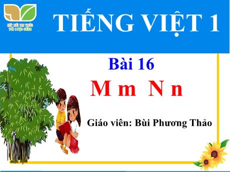 Bài giảng Tiếng Việt 1 (Kết nối tri thức) - Bài 16: M, m - N, n - Bùi Phương Thảo