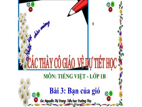 Bài giảng Tiếng Việt 1 (Kết nối tri thức) - Bài 3: Bạn của gió - Nguyễn Thị Trang