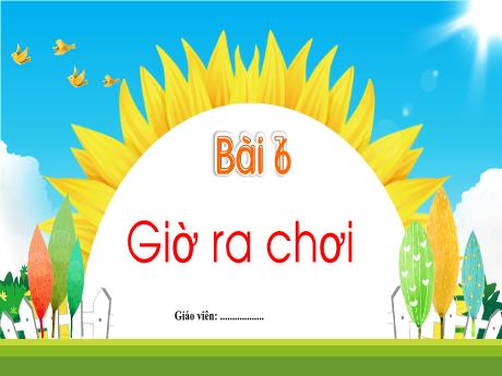 Bài giảng Tiếng Việt 1 (Kết nối tri thức) - Bài 6: Bài: Giờ ra chơi