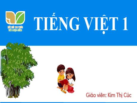 Bài giảng Tiếng Việt 1 (Kết nối tri thức) - Bài 65: Uôi, uôm - Kim Thị Cúc
