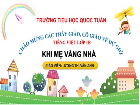 Bài giảng Tiếng Việt 1 (Kết nối tri thức) - Khi mẹ vắng nhà - Lương Thị Vân Anh