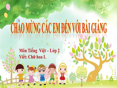 Bài giảng Tiếng Việt 2 -Chữ hoa L