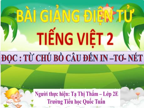 Bài giảng Tiếng Việt 2 - Đọc : Từ chú bồ câu đến In-tơ-nét - Tạ Thị Thắm