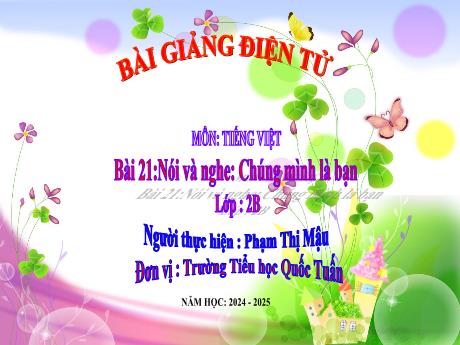 Bài giảng Tiếng Việt 2 (Nói và nghe) - Bài 21: Chúng mình là bạn - Năm học 2024-2025 - Phạm Thị Mậu