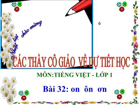 Bài giảng Tiếng Việt Lớp 1 - Bài 32: On, ôn, ơn (Tiết 1)