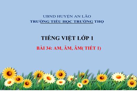 Bài giảng Tiếng Việt Lớp 1 - Bài 34: Am, ăm, âm (Tiết 1)