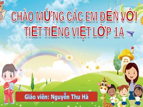 Bài giảng Tiếng Việt Lớp 1 (Kết nối tri thức) - Bài 1: A, a - Nguyễn Thu Hà