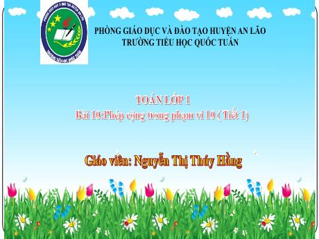 Bài giảng Toán 1 - Bài 10: Phép cộng trong phạm vi 10 ( Tiết 1) - Nguyễn Thị Thúy Hằng