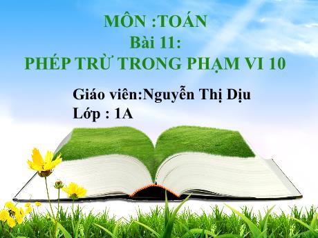 Bài giảng Toán 1 - Bài 11: Phép trừ trong phạm vi 10 - Nguyễn Thị Dịu