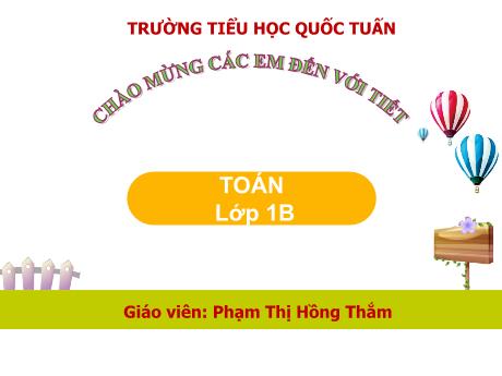 Bài giảng Toán 1 - Bài 13: Luyện tập chung - Phạm Thị Hồng Thắm (Tiết 1)
