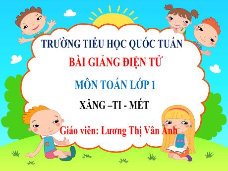 Bài giảng Toán 1 - Bài 26: Đơn vị đo độ dài - Lương Thị Vân Anh