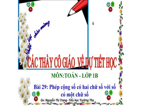 Bài giảng Toán 1 - Bài 29: Phép cộng số có hai chữ số với số có một chữ số - Nguyễn Thị Trang