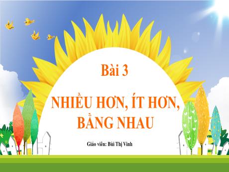 Bài giảng Toán 1  - Bài 3: Nhiều hơn, ít hơn, bằng nhau - Bùi Thị Vinh
