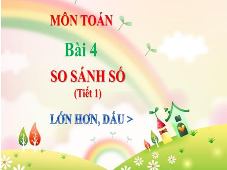 Bài giảng Toán 1 - Bài 4: So sánh số (Tiết 1)