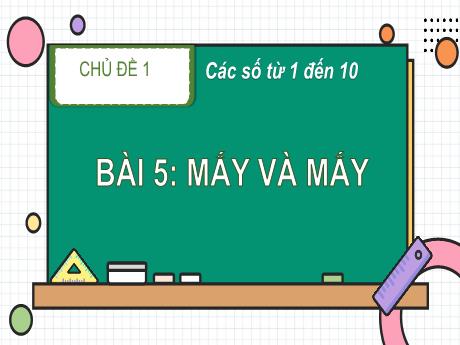 Bài giảng Toán 1 - Bài 5: Mấy và mấy (Tiết 1)