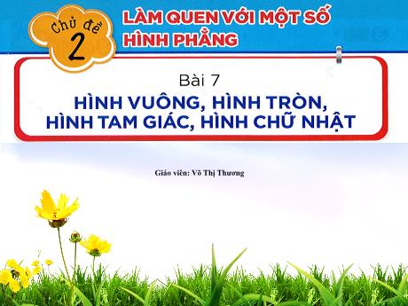 Bài giảng Toán 1 - Bài 7: Hình vuông, hình tròn, hình tam giác, hình chữ nhật - Võ Thị Thương