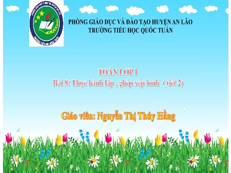 Bài giảng Toán 1 - Bài 8: Thực hành lắp , ghép xếp hình (Tiết 2) - Nguyễn Thị Thúy Hằng