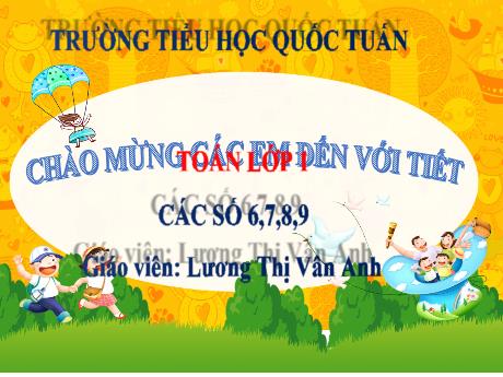 Bài giảng Toán 1 - Các số 6,7,8,9 - Lương Thị Vân Anh