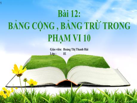 Bài giảng Toán 1 (Kết nối tri thức) - Bài 12: Bảng cộng, bảng trừ trong phạm vi 10 - Hoàng Thị Thanh Hải